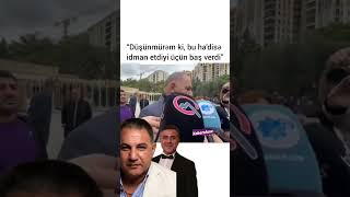 &quot;DÜŞÜNMÜRƏM Kİ,BU HADİSƏ İDMAN ETDİYİ ÜÇÜN BAŞ VERDİ