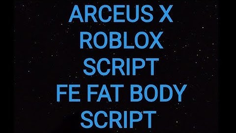 ARCEUS X ROBLOX SCRIPT - FE FAT BODY SCRIPT - see script link on comments