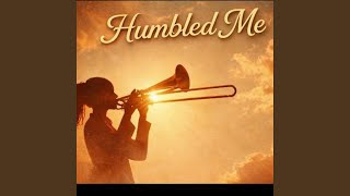 Humbled Me