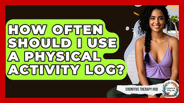 How Often Should I Use A Physical Activity Log? - Cognitive Therapy Hub