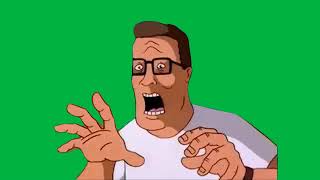 Hank Hill I'm About To Bust (Full Meme Green Screen)