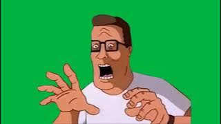 Hank Hill I'm About To Bust (Full Meme Green Screen)