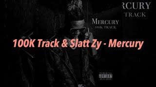100K Track &amp; Slatt Zy - Mercury 中文歌詞 翻譯 (Lyrics)