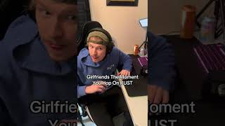 Everytime you try to play… #rust #gaming #girlfriend #funny