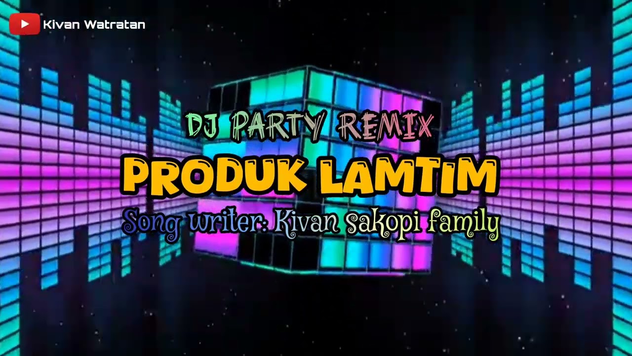 DJ PARTY REMIX - PRODUK LAMTIM - SONG WRITER: KIVAN SAKOPI FAMILY 
