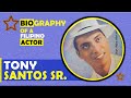 Tony santos sr biography mahusay na 60s character actor kilalanin