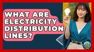 What Are Electricity Distribution Lines? - Your Utilities Hub