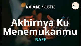 Akhirnya Ku Menemukanmu - Naff ( karaoke akustik )