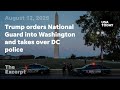 Trump orders National Guard into Washington and takes over DC police | The Excerpt