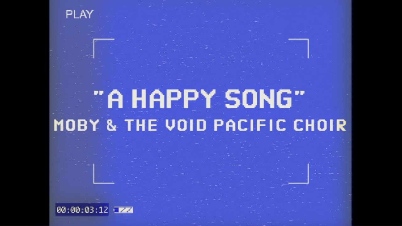 Watch Moby & The Void Pacific Choir - A Happy Song (Performance video) on YouTube Watch Moby & The Void Pacific Choir - A Happy Song (Performance video) on YouTube