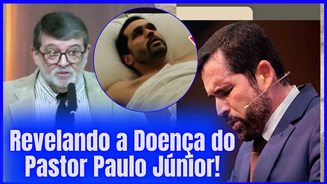 PASTOR PAULO JÚNIOR ,GRAVE DOENÇA REVELDA ! - YouTube