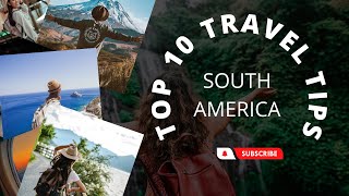 Top 10 Travel Tips For First Time Travelers To South America