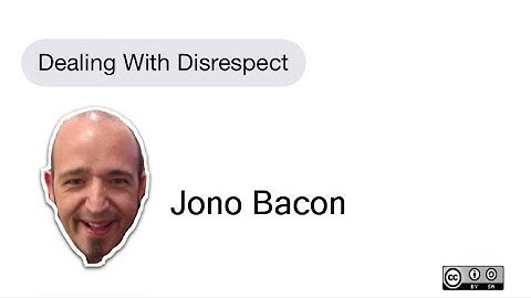 Dealing With Disrespect  - Jono Bacon OSCON 2014