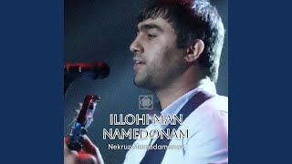 Illohi Man Namedonam - Nekruz Mamadamonov