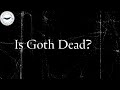 Is Goth Dead?