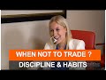 What are the habits of successful traders? When not to trade! -  VI