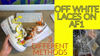 HOW TO: OFFWHITE LACES TUTORIAL ON AF1 3 DIFFERENT METHODS!!