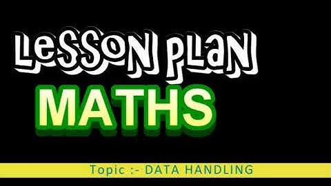 LESSON PLAN OF MATHS## TOPIC: " DATA HANDLING" ## B.ed lesson plan## project work