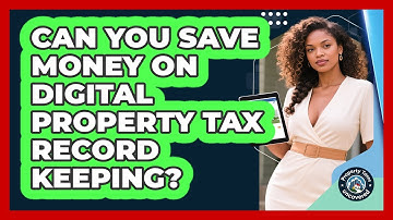 Can You Save Money On Digital Property Tax Record Keeping? - Property Taxes Uncovered