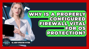 Why Is A Properly Configured Firewall Vital For OS Protection? - All About Operating Systems