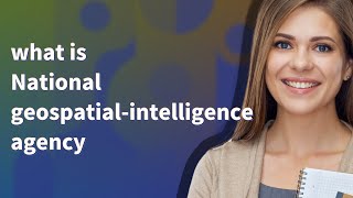 National geospatial-intelligence agency | meaning of National geospatial-intelligence agency
