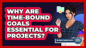 Why Are Time-Bound Goals Essential For Projects?