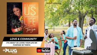 Love & Community | It's About Us: Living Your Life on Purpose w/ Tonya #ItsAboutUs #podcast...