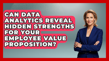 Can Data Analytics Reveal Hidden Strengths For Your Employee Value Proposition?