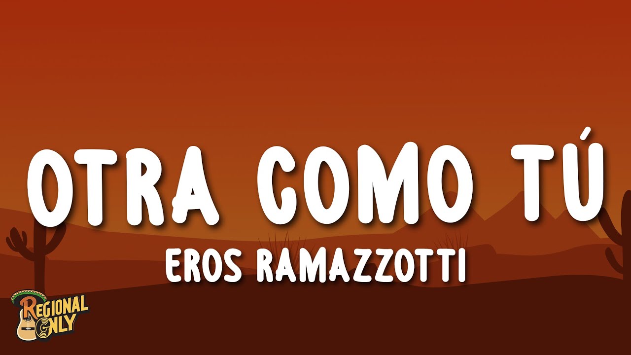 Eros Ramazzotti - Otra Como Tú (Letra/Lyrics)