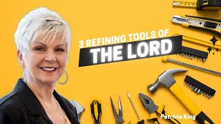 3 Refining Tools of the Lord