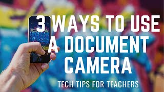 TECH TIPS FOR TEACHERS | 3 Ways to Use a Document Camera