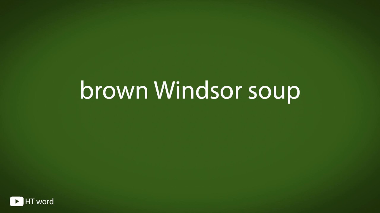 How to pronounce brown Windsor soup YouTube