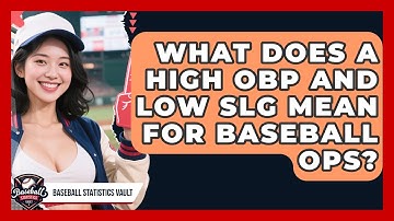 What Does A High OBP And Low SLG Mean For Baseball OPS? - Baseball Statistics Vault