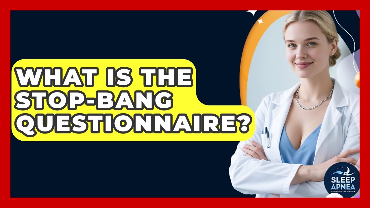 What Is The STOP-BANG Questionnaire? - Sleep Apnea Support Network
