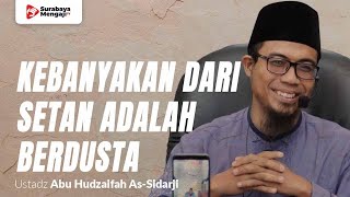 Kebanyakan Dari Setan Adalah Berdusta - Ustadz Abu Hudzaifah As-Sidarji