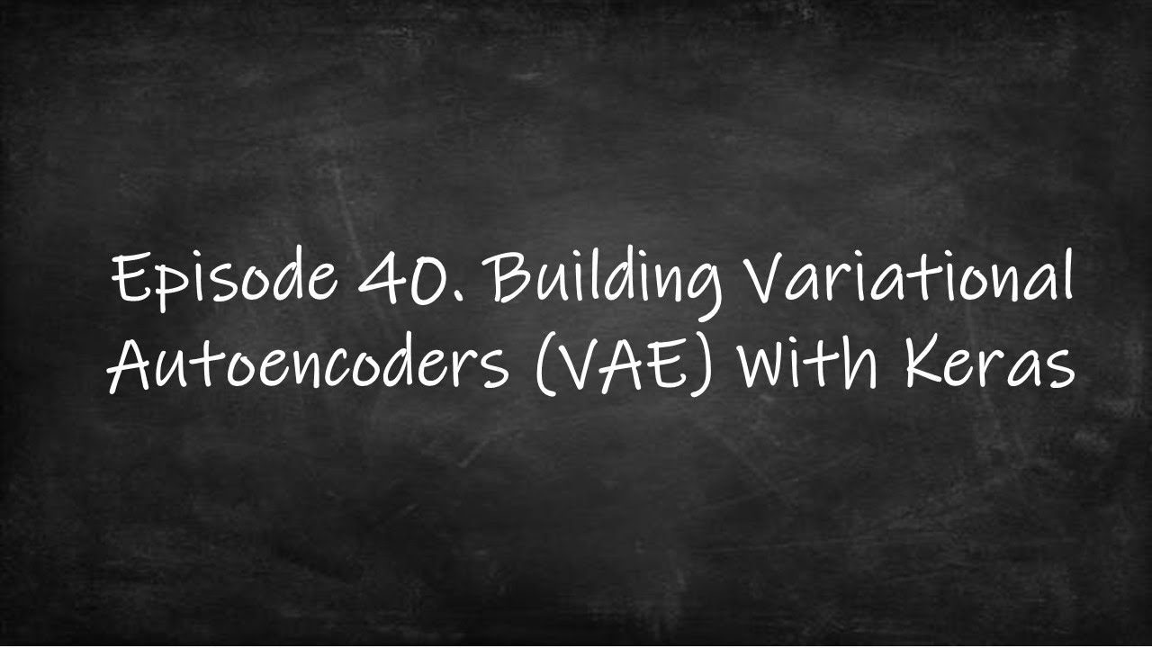 Episode 40. Building Variational Autoencoders (VAE) With Keras - YouTube