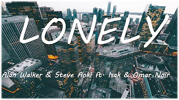 Alan Walker & Steve Aoki - Lonely (Lyrics) ft. ISÁK & Omar Noir (Lyrics)