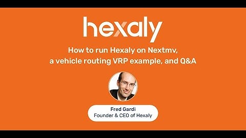 How to run Hexaly on Nextmv, a vehicle routing VRP example, and Q&A with Fred Gardi