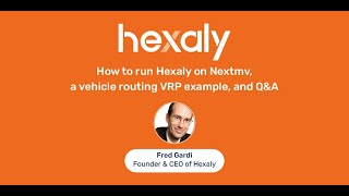 How to run Hexaly on Nextmv, a vehicle routing VRP example, and Q&A with Fred Gardi