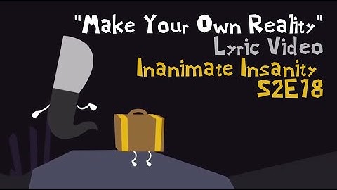 "Make Your Own Reality" Lyric Video (Inanimate Insanity S2E18 Outro Song)