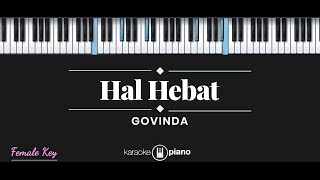 Hal Hebat - Govinda (KARAOKE PIANO - FEMALE KEY)