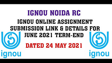 IGNOU ONLINE ASSIGNMENT SUBMISSION LINK & DETAILS FOR NOIDA REGIONAL CENTRE FOR JUNE 2021 TERM END