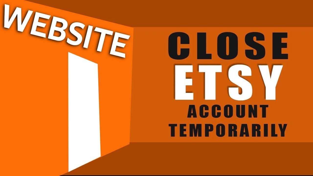 Close ETSY Account Temporarily If Your Busy With Other Work ( English