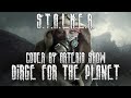 S.T.A.L.K.E.R.: Shadow of Chernobyl OST! Dirge for the Planet - by ARTeria Show! (4k)