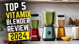 Top 5 Best Vitamix Blender of 2024!