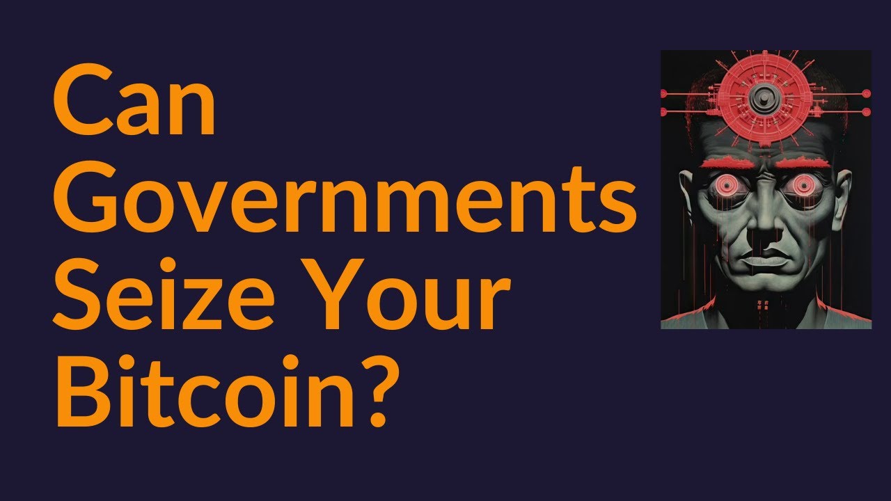 Can Governments Seize Your Bitcoin?