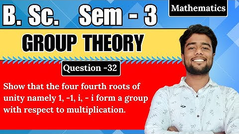 Show that the four fourth root of unity namely 1,-1,i,-i form a group with respect to multiplication