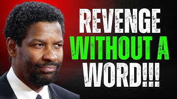 The Smartest Way to Destroy Those Who Hurt You – Without Saying a Word - Denzel Washington