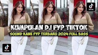 KUMPULAN DJ FYP TIKTOK 2024 SOUND KANE JEDAG JEDUG FULL BASS TERBARU