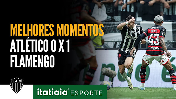 CONFIRA OS MELHORES MOMENTOS DE ATLÉTICO 0 X 1 FLAMENGO